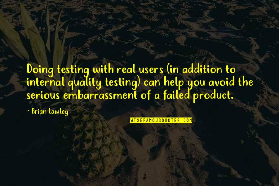 You May Think You Know Me Quotes By Brian Lawley: Doing testing with real users (in addition to