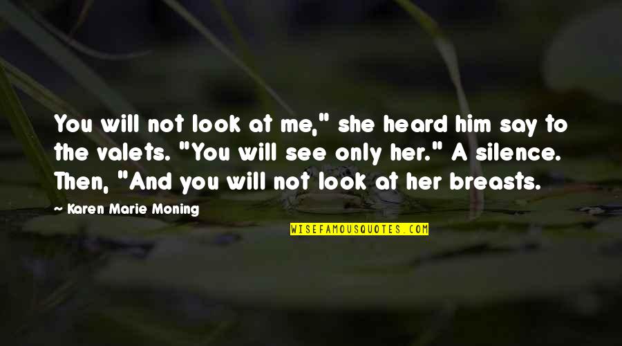 You Me And Her Quotes By Karen Marie Moning: You will not look at me," she heard You Me And Her Quotes By Karen Marie Moning: You will not look at me," she heard