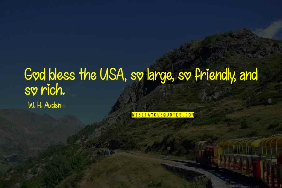 You Me And Irene Quotes By W. H. Auden: God bless the USA, so large, so friendly,