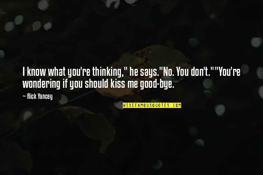 You Me And Sea Quotes By Rick Yancey: I know what you're thinking," he says."No. You You Me And Sea Quotes By Rick Yancey: I know what you're thinking," he says."No. You