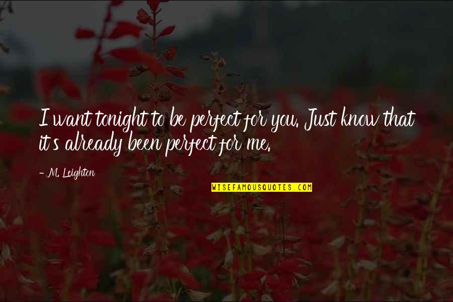 You Me Perfect Quotes By M. Leighton: I want tonight to be perfect for you.