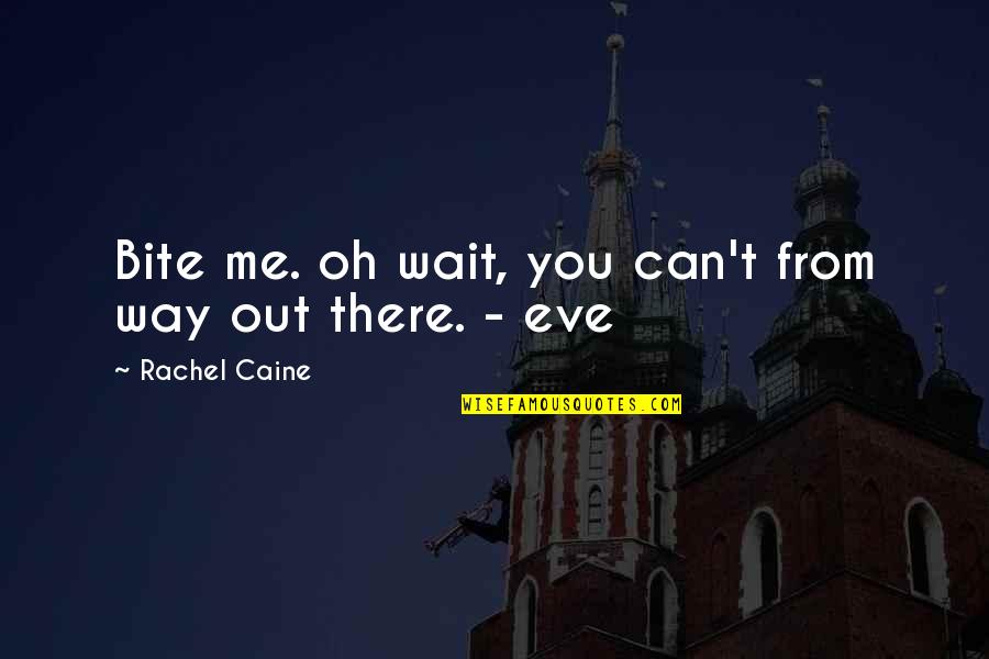 You & Me Quotes By Rachel Caine: Bite me. oh wait, you can't from way You & Me Quotes By Rachel Caine: Bite me. oh wait, you can't from way