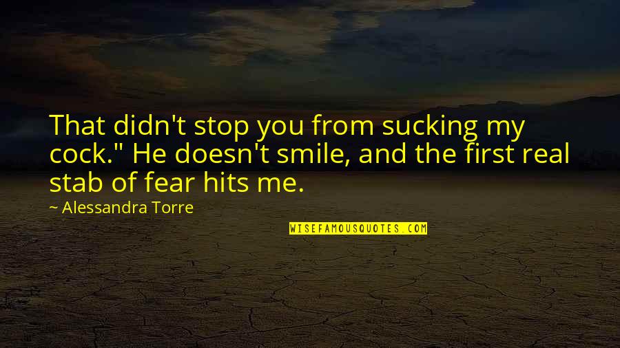 You Me Smile Quotes By Alessandra Torre: That didn't stop you from sucking my cock."