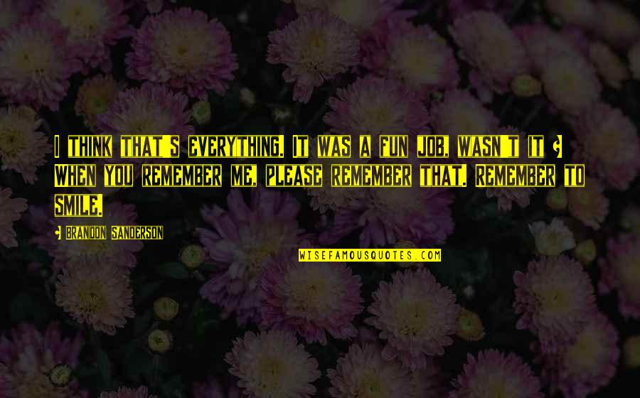 You Me Smile Quotes By Brandon Sanderson: I think that's everything. It was a fun You Me Smile Quotes By Brandon Sanderson: I think that's everything. It was a fun