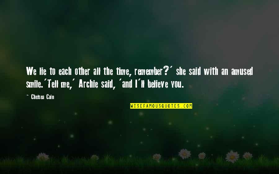 You Me Smile Quotes By Chelsea Cain: We lie to each other all the time, You Me Smile Quotes By Chelsea Cain: We lie to each other all the time,