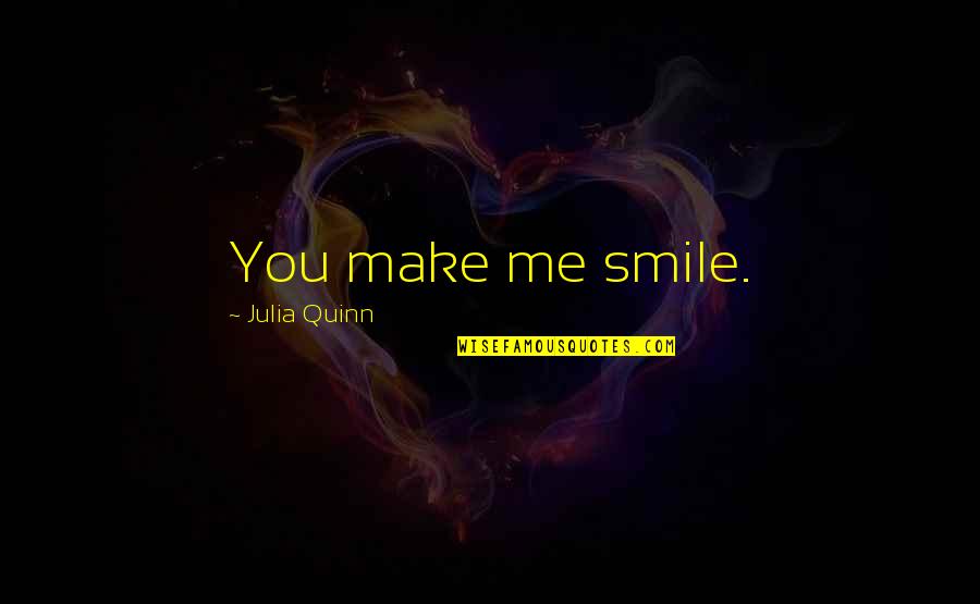 You Me Smile Quotes By Julia Quinn: You make me smile.