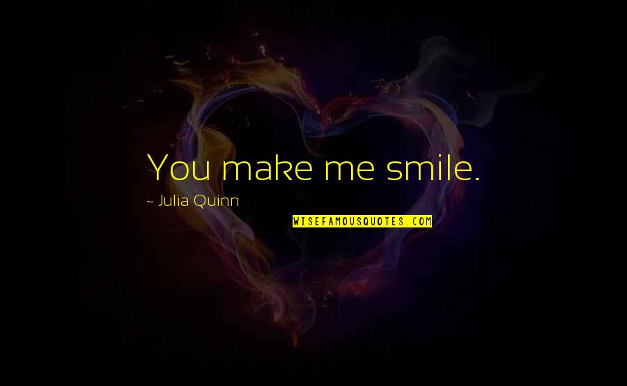 You Me Smile Quotes By Julia Quinn: You make me smile. You Me Smile Quotes By Julia Quinn: You make me smile.