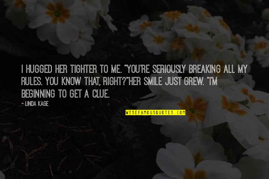 You Me Smile Quotes By Linda Kage: I hugged her tighter to me. "You're seriously