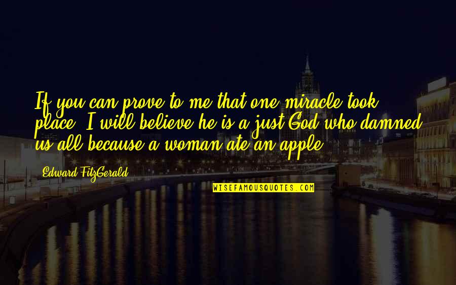You Me Us Quotes By Edward FitzGerald: If you can prove to me that one You Me Us Quotes By Edward FitzGerald: If you can prove to me that one