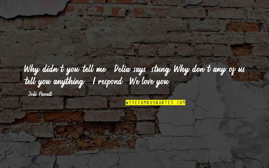 You Me Us Quotes By Jodi Picoult: Why didn't you tell me?" Delia says, stung."Why You Me Us Quotes By Jodi Picoult: Why didn't you tell me?" Delia says, stung."Why