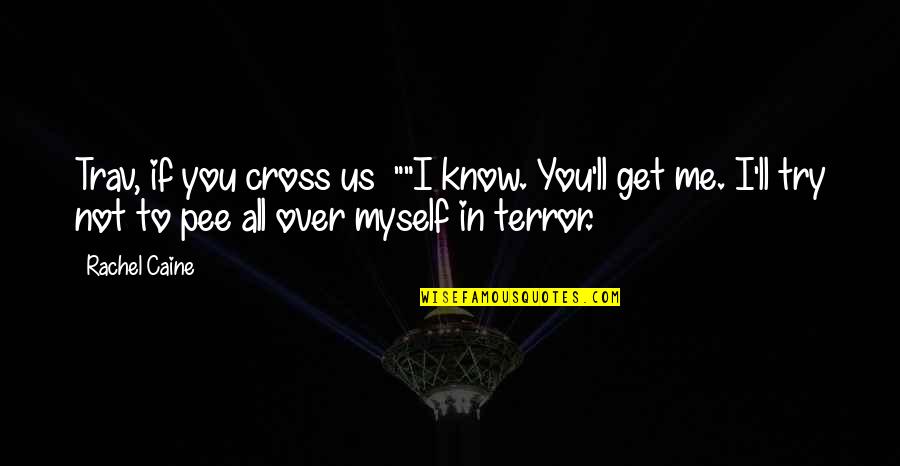 You Me Us Quotes By Rachel Caine: Trav, if you cross us ""I know. You'll You Me Us Quotes By Rachel Caine: Trav, if you cross us ""I know. You'll