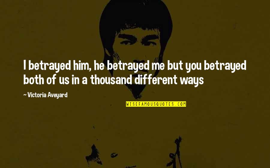 You Me Us Quotes By Victoria Aveyard: I betrayed him, he betrayed me but you You Me Us Quotes By Victoria Aveyard: I betrayed him, he betrayed me but you