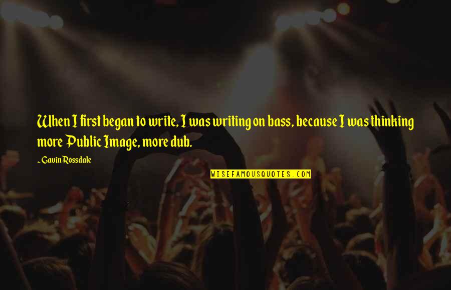 You Mean Alot To Us Quotes By Gavin Rossdale: When I first began to write, I was