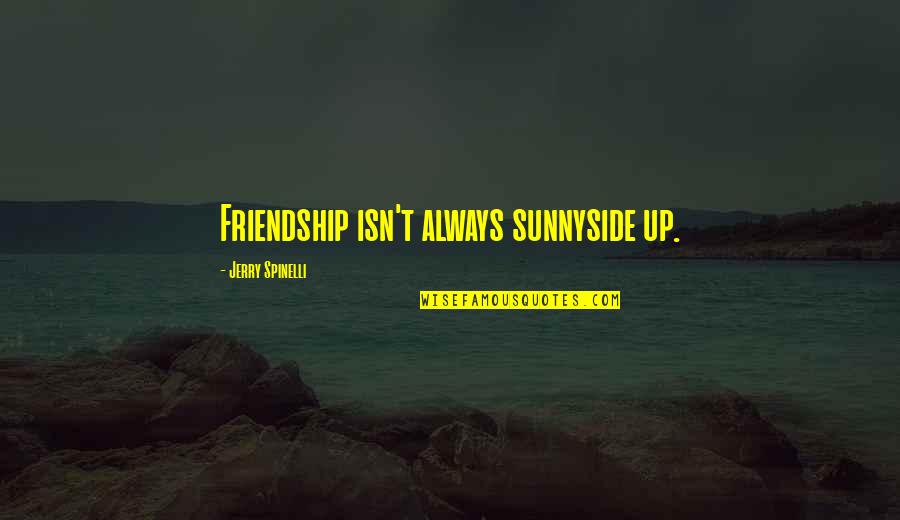You Mean Alot To Us Quotes By Jerry Spinelli: Friendship isn't always sunnyside up.