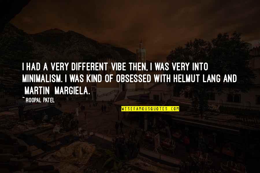 You Mean Alot To Us Quotes By Roopal Patel: I had a very different vibe then, I