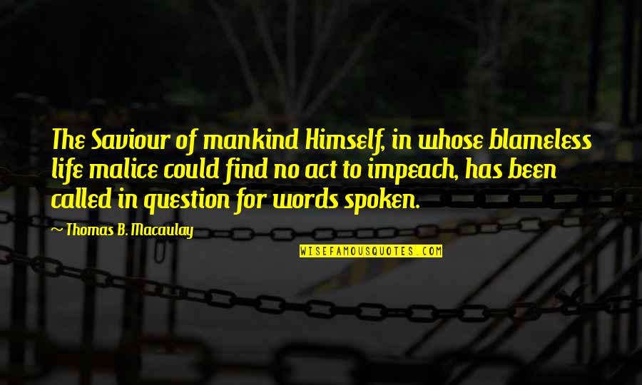 You Mean Alot To Us Quotes By Thomas B. Macaulay: The Saviour of mankind Himself, in whose blameless