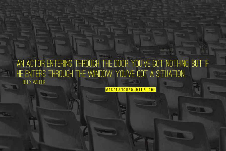 You Mean Everything To Me Baby Quotes By Billy Wilder: An actor entering through the door, you've got
