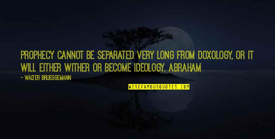 You Mean Everything To Me Best Friend Quotes By Walter Brueggemann: Prophecy cannot be separated very long from doxology,