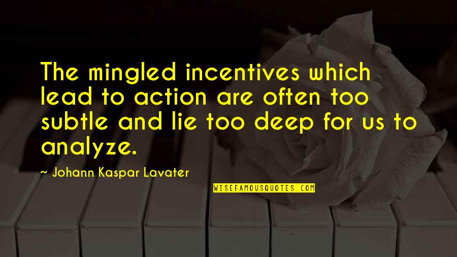 You Mean Everything To Me Quotes By Johann Kaspar Lavater: The mingled incentives which lead to action are