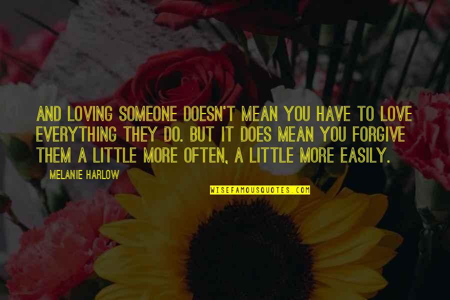 You Mean More Quotes By Melanie Harlow: And loving someone doesn't mean you have to