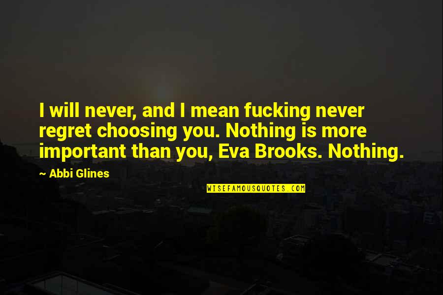 You Mean Nothing Quotes By Abbi Glines: I will never, and I mean fucking never