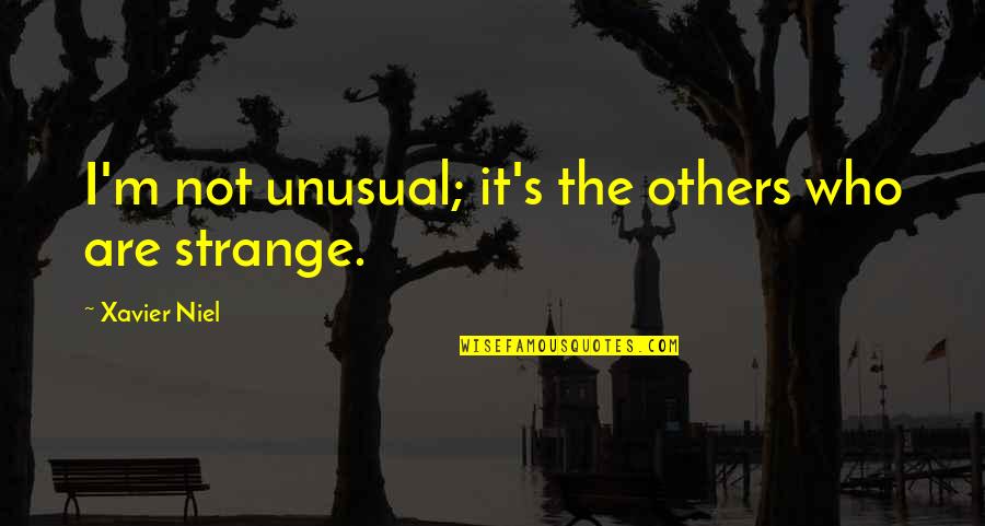 You Mean Nothing To Her Quotes By Xavier Niel: I'm not unusual; it's the others who are You Mean Nothing To Her Quotes By Xavier Niel: I'm not unusual; it's the others who are