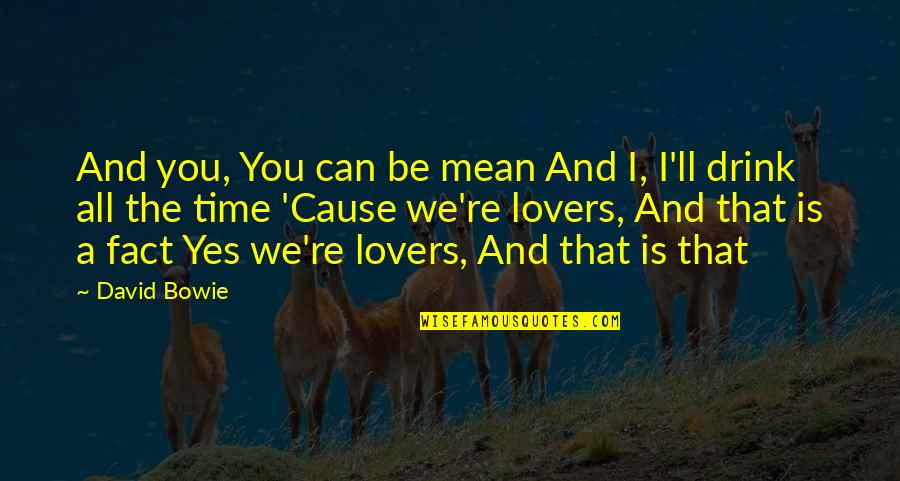 You Mean So Much Time Quotes By David Bowie: And you, You can be mean And I,