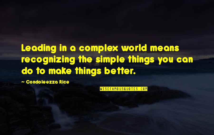 You Mean The World Quotes By Condoleezza Rice: Leading in a complex world means recognizing the