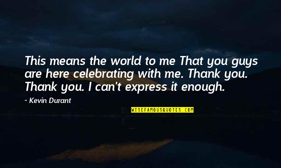 You Mean The World Quotes By Kevin Durant: This means the world to me That you You Mean The World Quotes By Kevin Durant: This means the world to me That you
