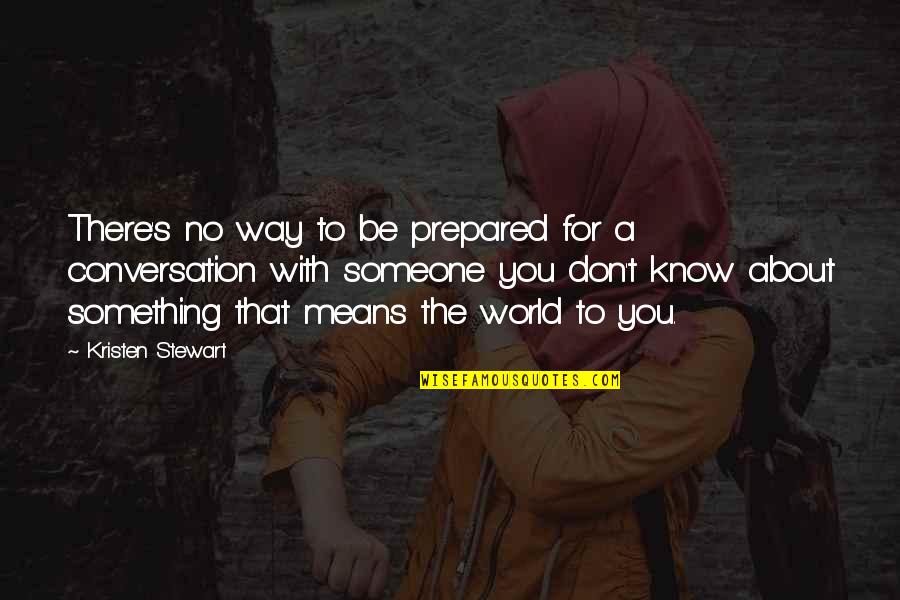 You Mean The World Quotes By Kristen Stewart: There's no way to be prepared for a You Mean The World Quotes By Kristen Stewart: There's no way to be prepared for a