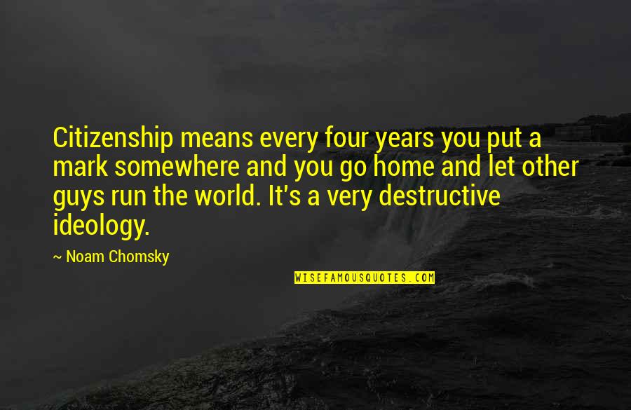 You Mean The World Quotes By Noam Chomsky: Citizenship means every four years you put a You Mean The World Quotes By Noam Chomsky: Citizenship means every four years you put a
