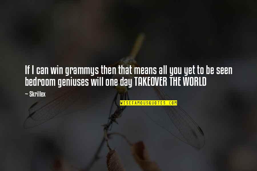 You Mean The World Quotes By Skrillex: If I can win grammys then that means You Mean The World Quotes By Skrillex: If I can win grammys then that means