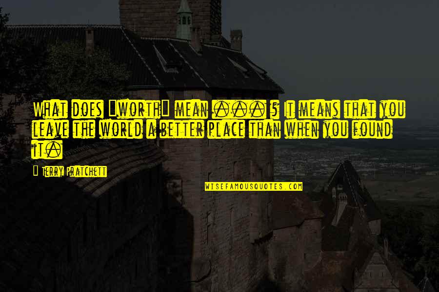 You Mean The World Quotes By Terry Pratchett: What does "worth" mean ... ? It means You Mean The World Quotes By Terry Pratchett: What does "worth" mean ... ? It means