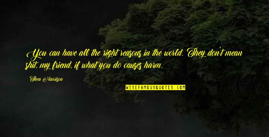 You Mean The World Quotes By Thea Harrison: You can have all the right reasons in You Mean The World Quotes By Thea Harrison: You can have all the right reasons in