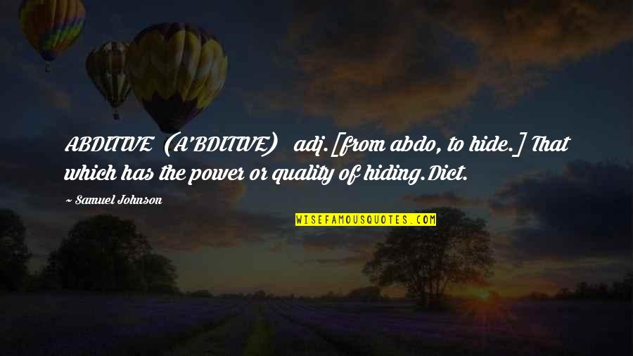 You Mean The World To Me Son Quotes By Samuel Johnson: ABDITIVE (A'BDITIVE) adj.[from abdo, to hide.] That which