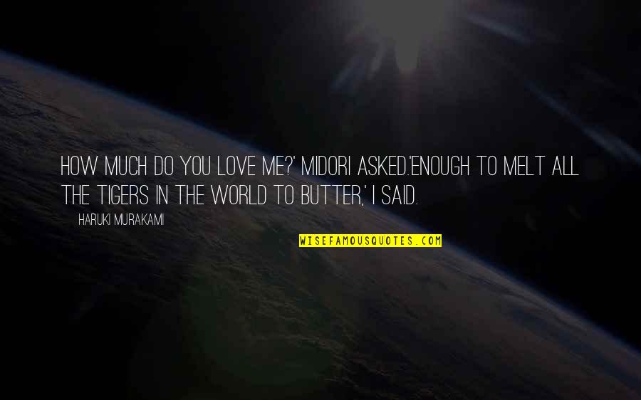 You Melt Me Quotes By Haruki Murakami: How much do you love me?' Midori asked.'Enough