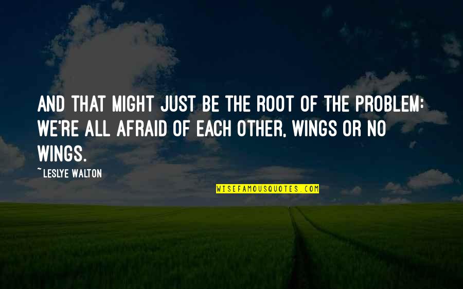 You Might Be The Problem Quotes By Leslye Walton: And that might just be the root of You Might Be The Problem Quotes By Leslye Walton: And that might just be the root of