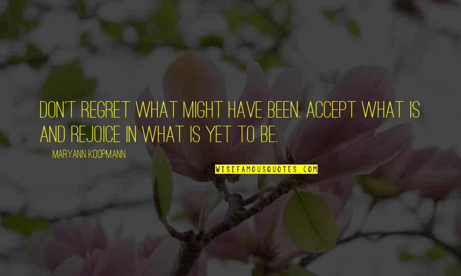 You Might Regret Quotes By MaryAnn Koopmann: Don't regret what might have been. Accept what