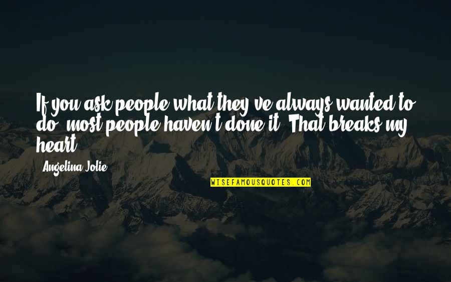 You Missed It Quotes By Angelina Jolie: If you ask people what they've always wanted You Missed It Quotes By Angelina Jolie: If you ask people what they've always wanted