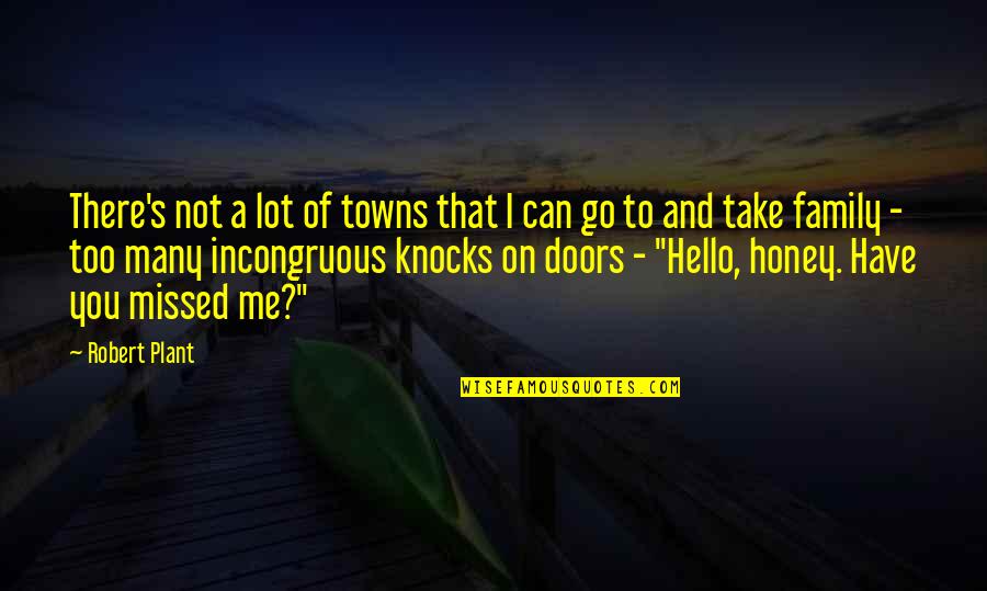 You Missed Me Quotes By Robert Plant: There's not a lot of towns that I You Missed Me Quotes By Robert Plant: There's not a lot of towns that I