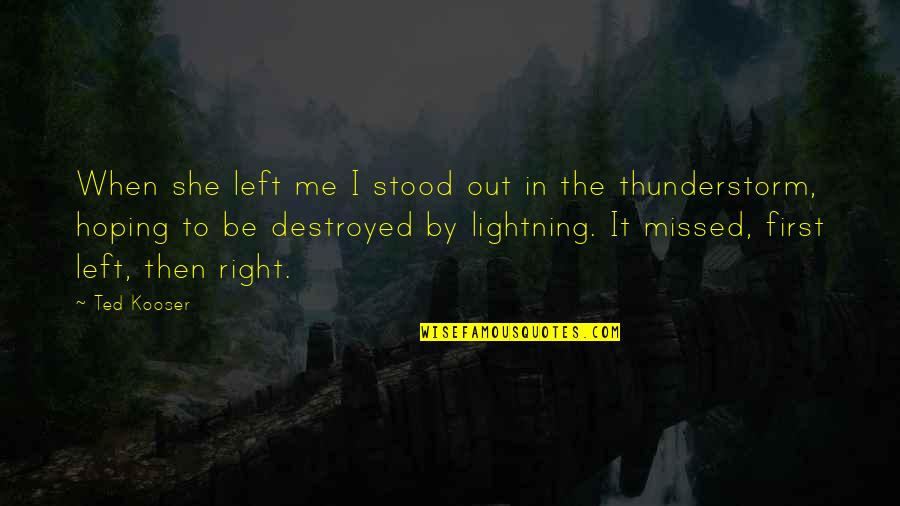 You Missed Me Quotes By Ted Kooser: When she left me I stood out in