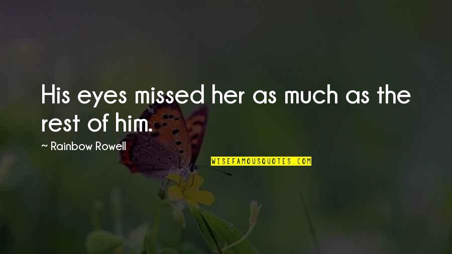 You Missed Out Quotes By Rainbow Rowell: His eyes missed her as much as the You Missed Out Quotes By Rainbow Rowell: His eyes missed her as much as the