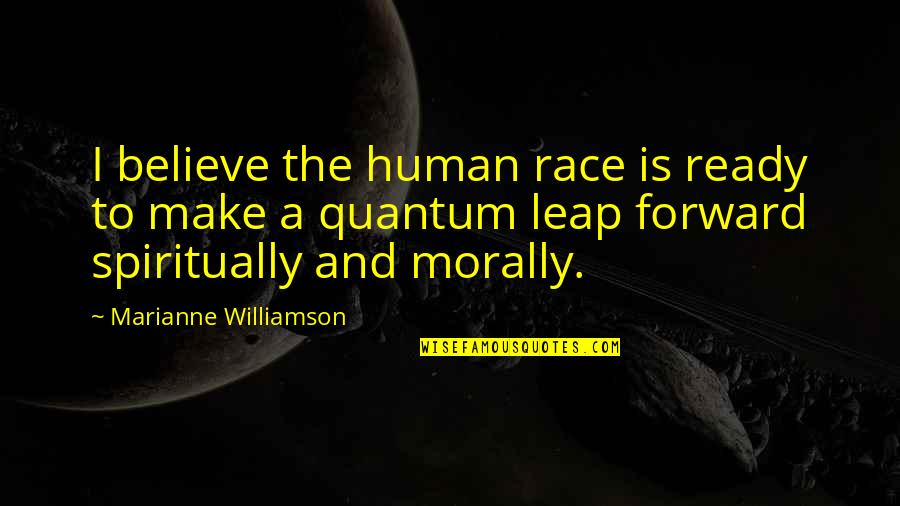 You Mistreated Me Quotes By Marianne Williamson: I believe the human race is ready to