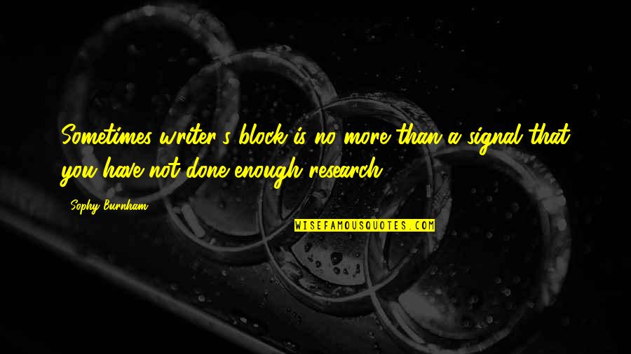 You More Than Enough Quotes By Sophy Burnham: Sometimes writer's block is no more than a