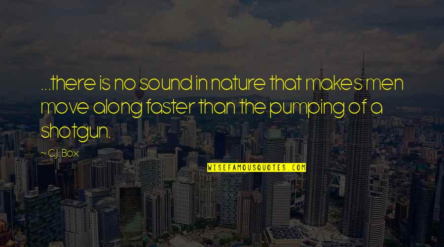 You Move On Faster Than Quotes By C.J. Box: ...there is no sound in nature that makes You Move On Faster Than Quotes By C.J. Box: ...there is no sound in nature that makes