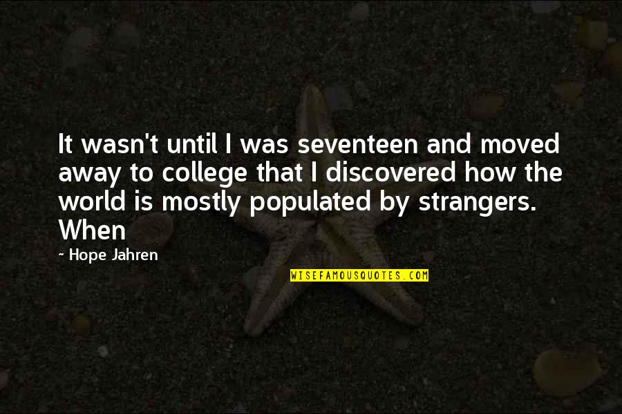 You Moved Away Quotes By Hope Jahren: It wasn't until I was seventeen and moved