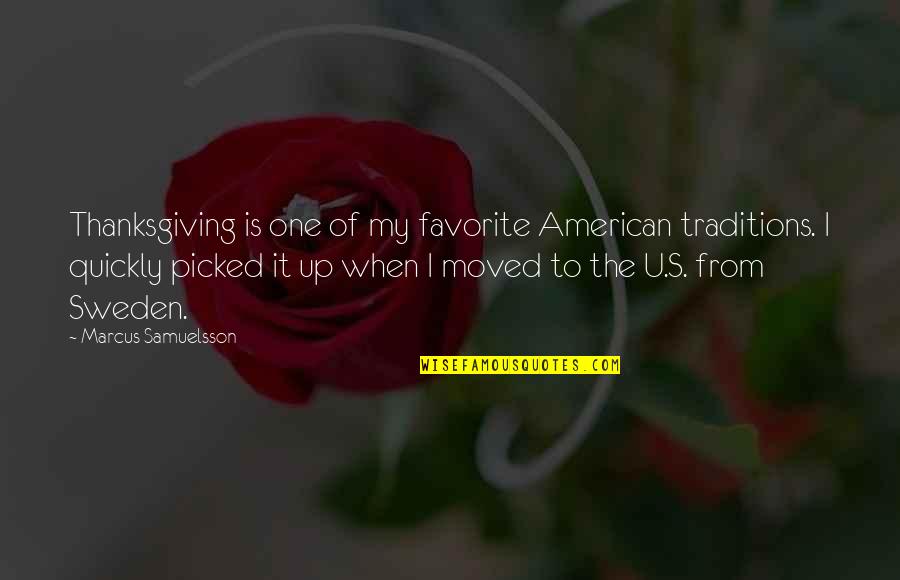 You Moved On So Quickly Quotes By Marcus Samuelsson: Thanksgiving is one of my favorite American traditions.