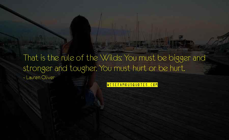 You Must Be Strong Quotes By Lauren Oliver: That is the rule of the Wilds: You