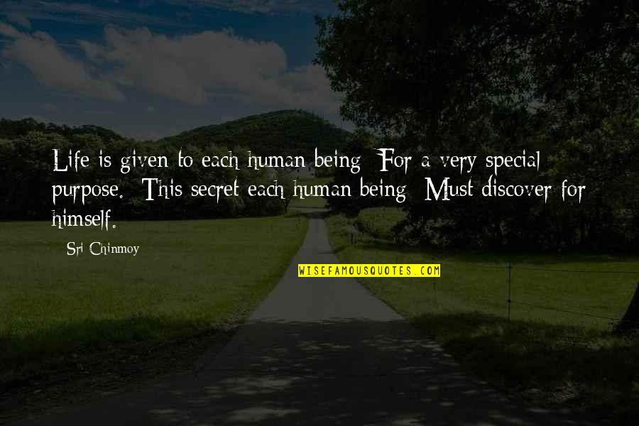 You Must Be Very Special Quotes By Sri Chinmoy: Life is given to each human being For