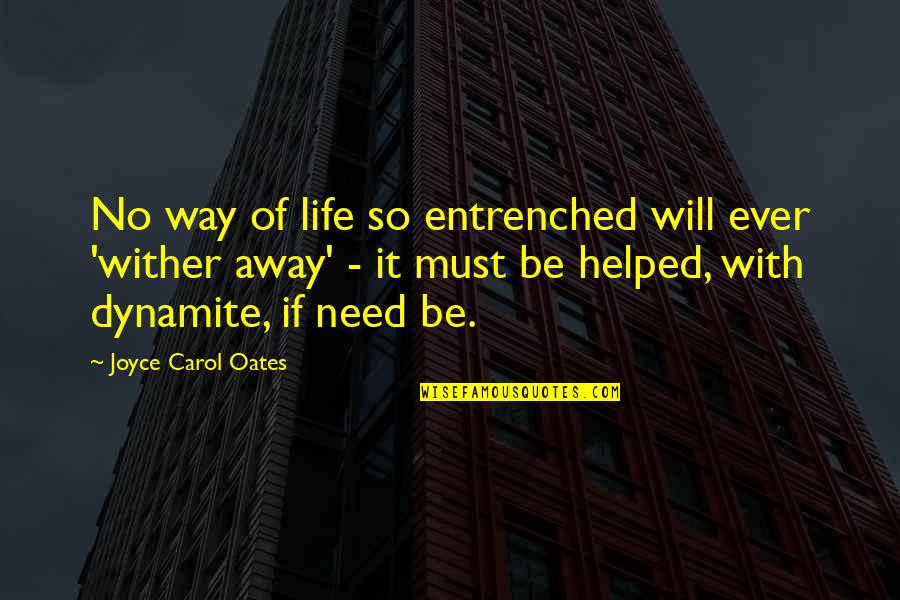 You Must Change Your Life Quotes By Joyce Carol Oates: No way of life so entrenched will ever